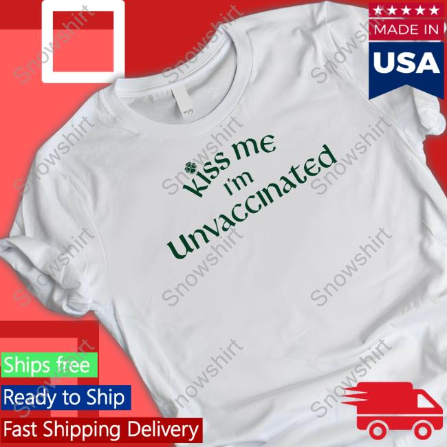 Kiss Me I'm Unvaccinated Tee Official Unvaccinated Merch Kiss Me Shirt