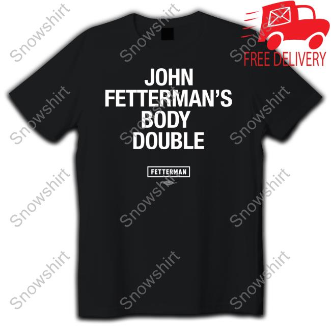 John Fetterman's Body Double T-Shirt