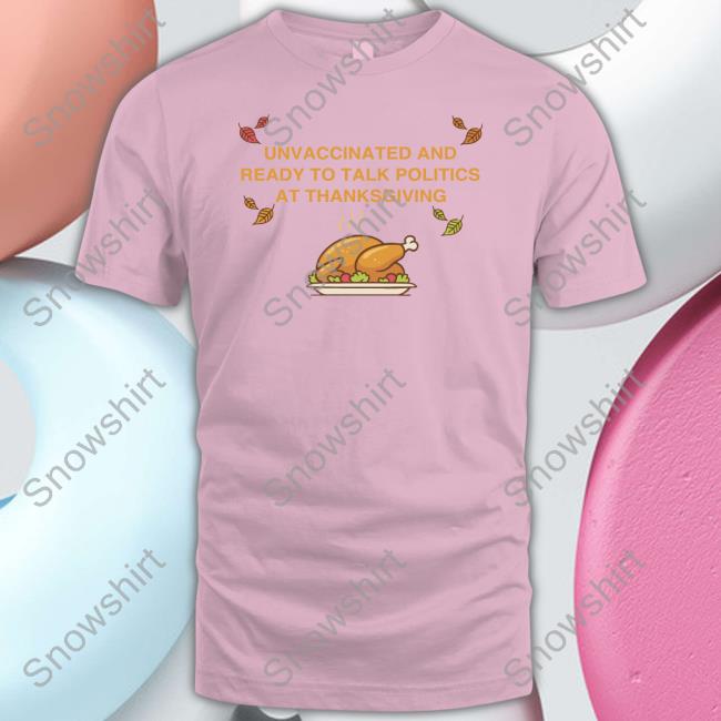 Shitheadsteve Unvaccinated And Ready To Talk Politics At Thanksgiving Sweatshirt