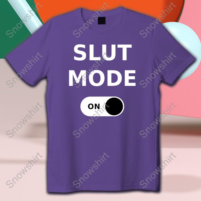 Slut Mode On T-Shirt Keara Sullivan Slut Mode On T-Shirt Keara Sullivan