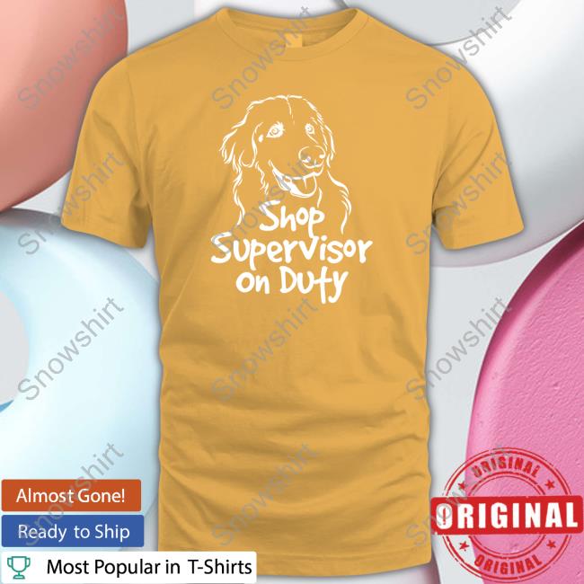 The Questionable Garage Shop Supervisor On Duty Tee Shop Supervisor On Duty T Shirt
