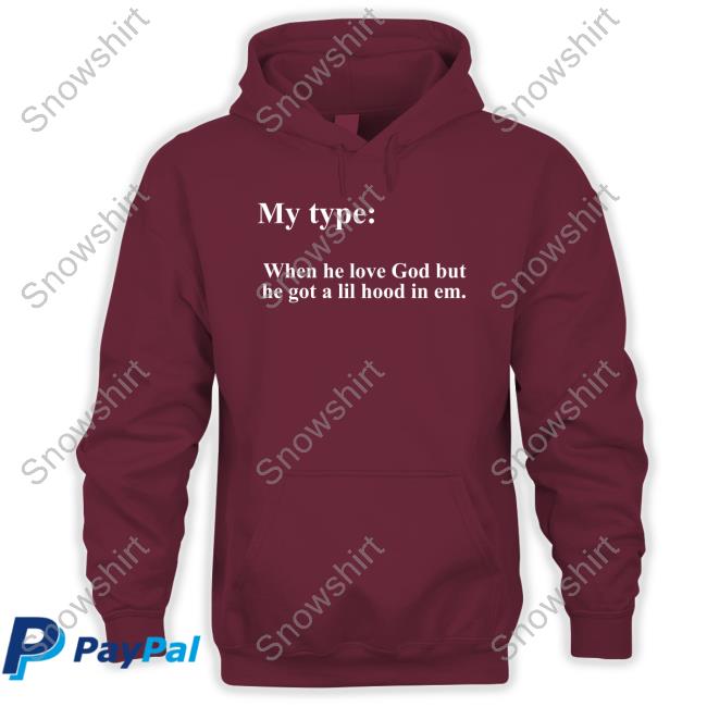 Lady London My Type When He Love God But He Got A Lil Hood In Em Shirts Kb Christian Apparel Merch