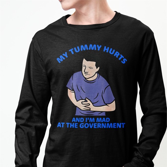 Shirts That Go Hard Merch My Tummy Hurts And I'm Mad At The Government T Shirts Shirtsthtgohard My Tummy Hurts And I'm Mad At The Government Tee