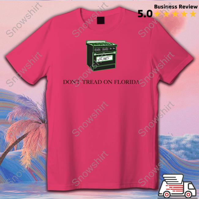 Don't Tread On Florida Gas Stoves Hoodie Ron Desantis Govrondesantis Don't Tread On Florida Gas Stoves Tee Shirt