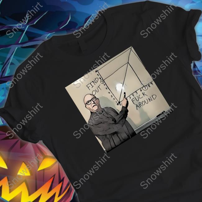 Fuck Around And Find Out Shirt