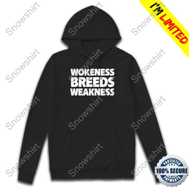 Official Wokeness Breeds Weakness Hoodie
