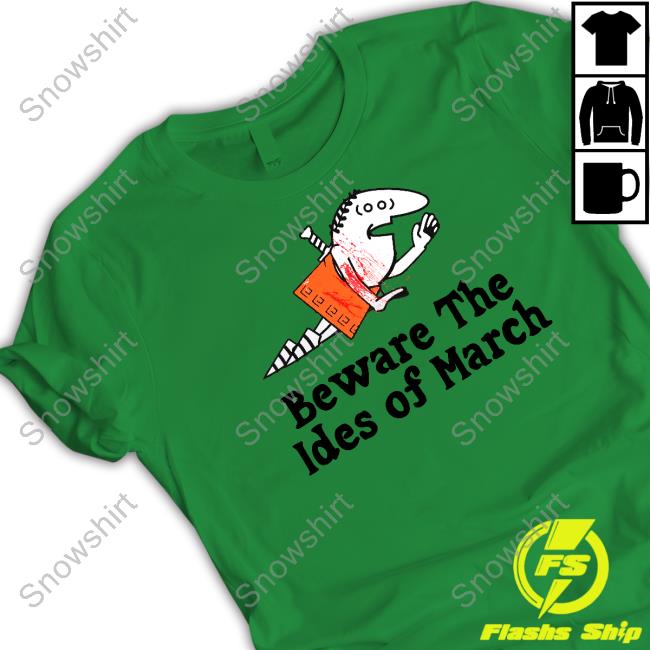 Beware The Ides Of March Shirts Shirts That Go Hard Beware The Ides Of March Hoodie Shirts That Go Hard