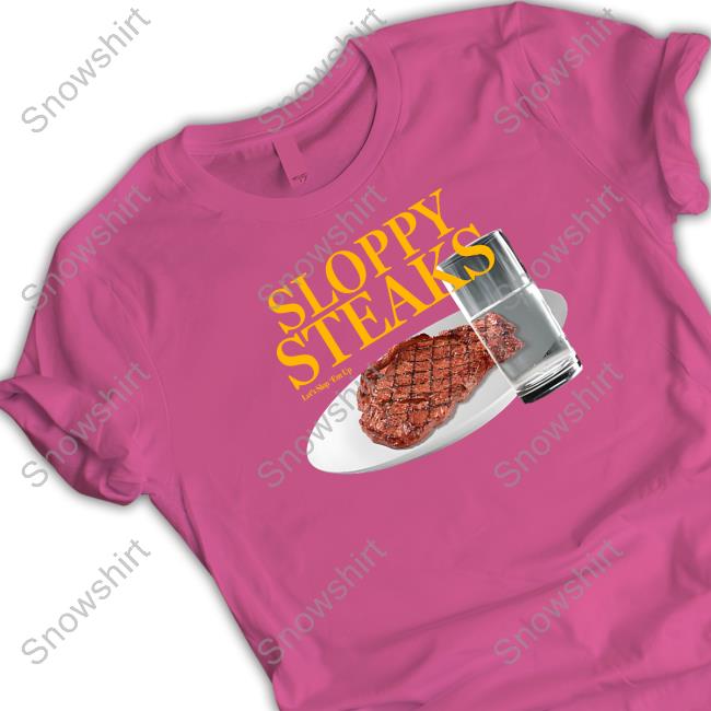 Shitheadsteve Merch Sloppy Steaks Tee Official Shitheadsteve Merch Sloppy Steaks Let’S Slop ‘Em Up T Shirt