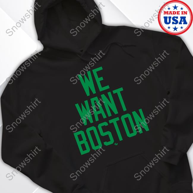 We Want Boston Sweatshirt Gio Made It Shop