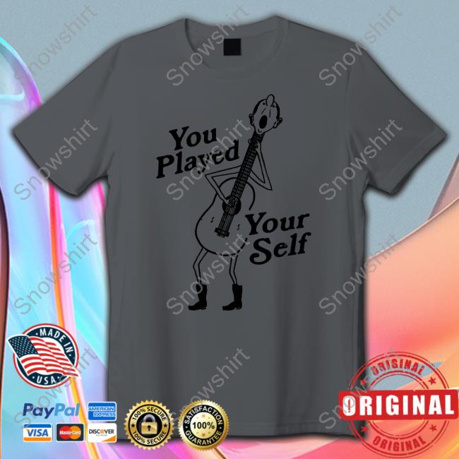 You Played Yourself Long Sleeve T Shirt Shirts That Go Hard You Played Yourself T Shirts