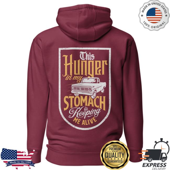 Official Overtime Music Montana Merch Overtime This Hunger In My Stomach Is Keeping Me Alive Pullover Sweatshirt Maroon Over Time Store