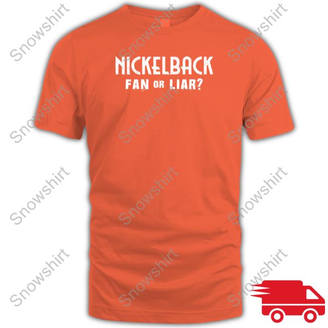 Official Nickelback Fan Or Liar T Shirt Nickelback Merch Nickelback Fan Or Liar Long Sleeve Shirt