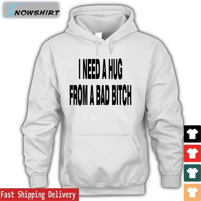 I Need A Hug From A Bad Bitch Hoodie Garments Archived Merch