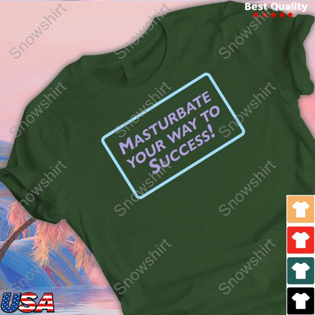 Official Masturbate Your Way To Success T-Shirt Masturbate Your Way To Success Tee Shirt