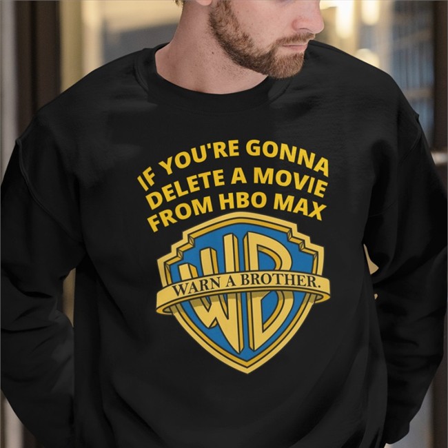 If You're Gonna Delete A Movie From Hbo Max Hooded Sweatshirt