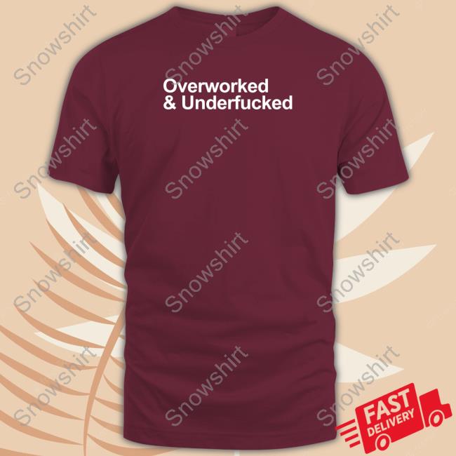 Overworked And Underfucked Sweatshirt Overworked And Underfucked Shirt Wicked Naughty