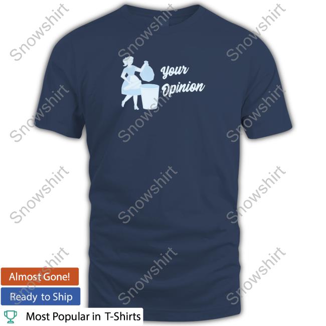 Your Opinion T Shirts