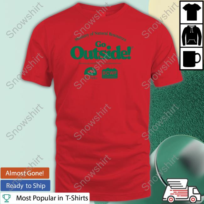 Official Ceo Business Ministry Of Natural Resources Go Outside Shirt Ceo Business Ministry Of Natural Resources Go Outside Sweatshirt