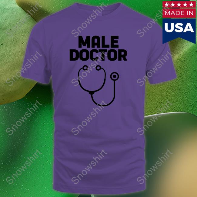 Male Doctor T-Shirt Man Who Has It All Male Doctor Hoodie