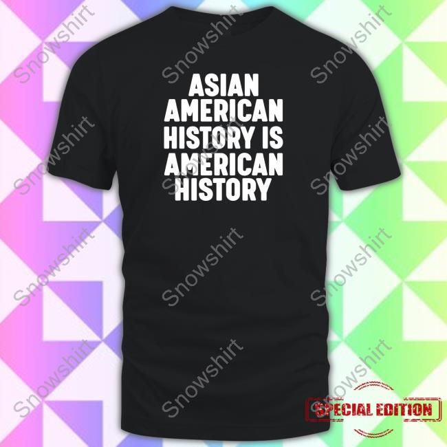 Official Asian American History IS American History Tee Raymond Chang Asian American History IS American History Hoodie