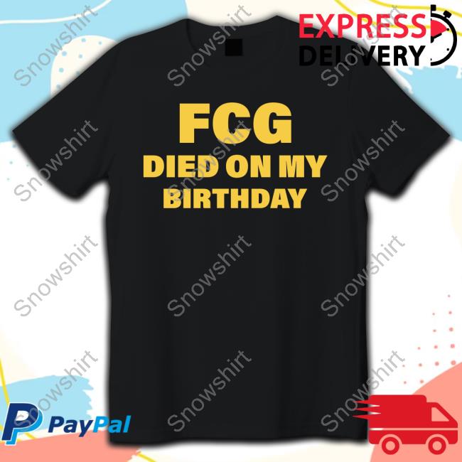 FCG Died On My Birthday New Shirt