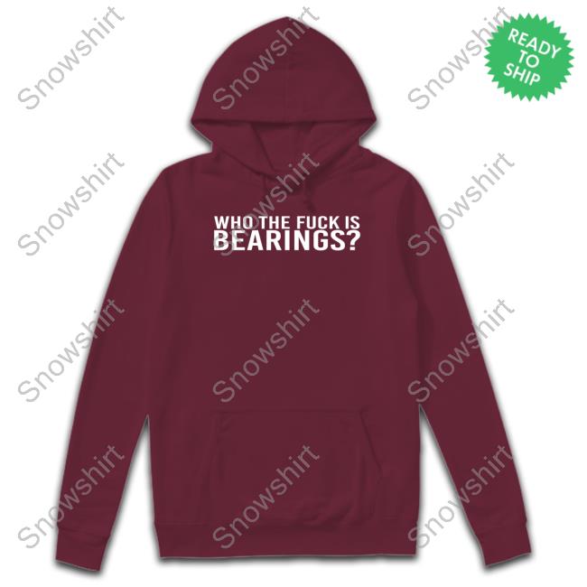 Who The Fuck Is Bearings Shirts Who The Fuck Is Bearings T-Shirt