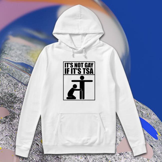 It’s not gay if it’s tsa TShirts