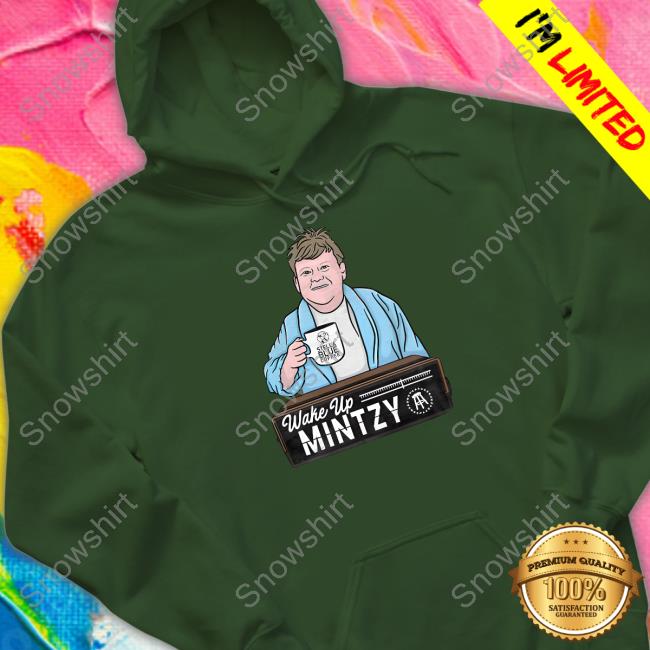 Wake Up Mintzy New Shirt Wake Up Mintzy Shirt