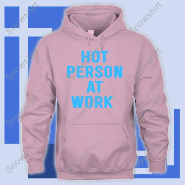 Hot Person At Work Tee Chaeyoung Hot Person At Work Sweatshirt Minaron Godmitzu