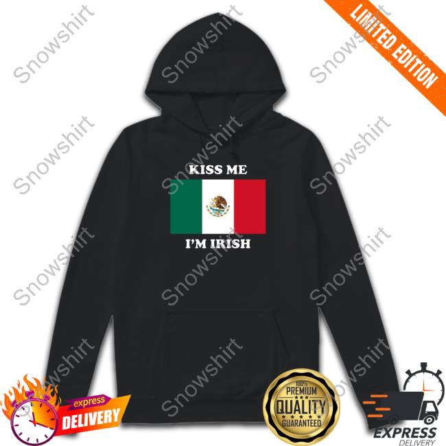 Shitheadsteve Merch Kiss Me I'm Irish Hoodie Flag Of Mexico