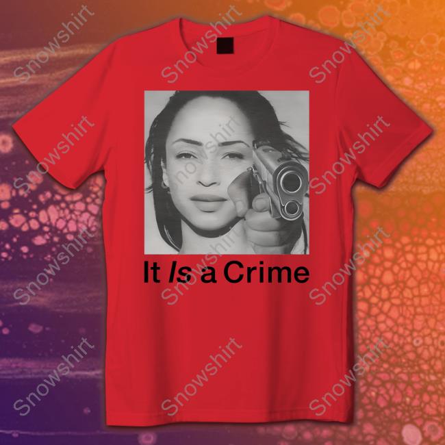 Henryjawnson Sade Adu It Is A Crime Shirt Sade Adu It Is A Crime tee