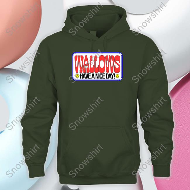Wallows Have A Nice Day Shirts Wallows Have A Nice Day Hoodie