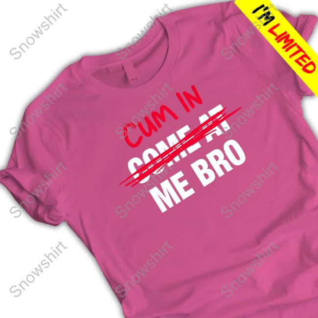 Official Cum In Come At Me Bro Tee Shirt Danny Duncan Hooters Merch Cum In Come At Me Bro Long Sleeve T Shirt