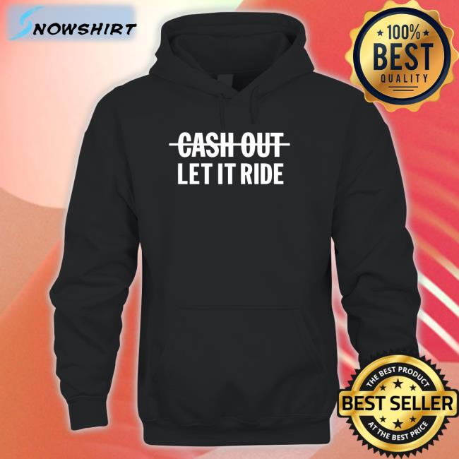 Meek Mill Going Bad Cash Out Let It Ride Shirt Br Betting Let It Ride Shirt Br Betting