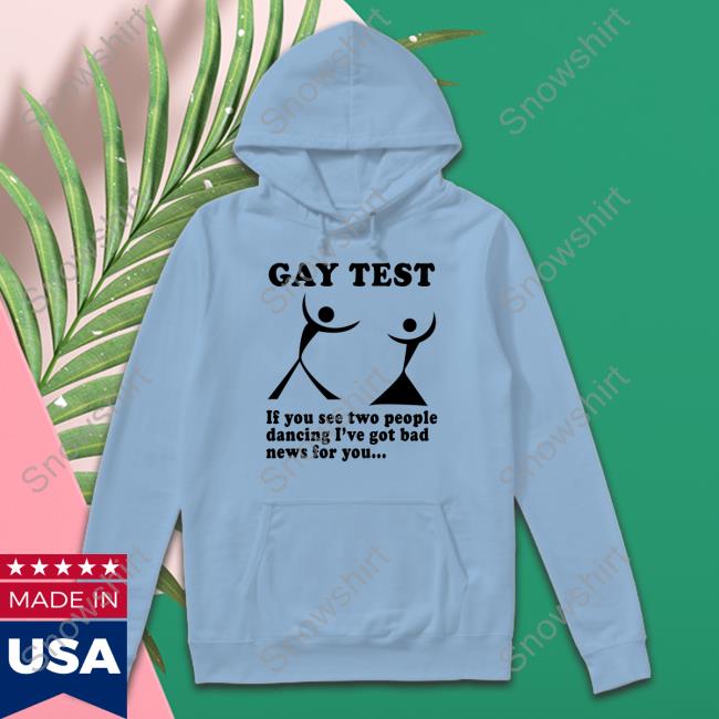 Gay Test If You See Shirt Gay Test If You See Tee Shirt Shirts That Go Hard
