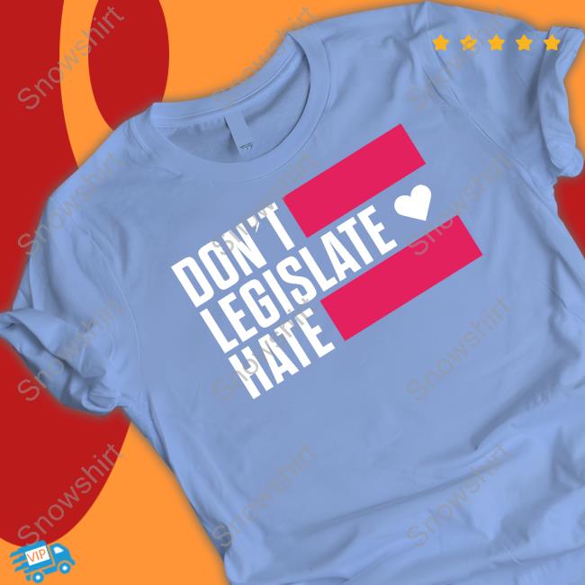 Don't Legislate Hate Tee Don't Legislate Hate Tee Shirt