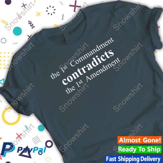 The 1St Commandment Contradicts The 1St Amendment Shirt
