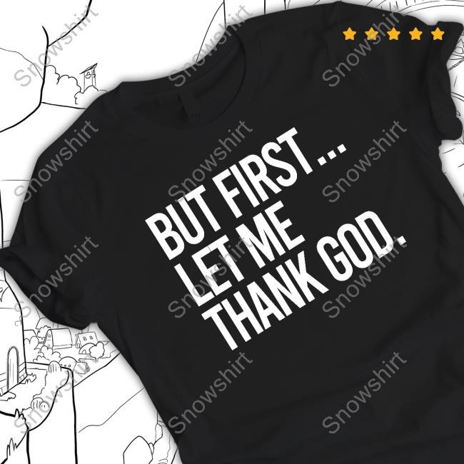 Official The Gateway Pundit But First Let Me Thank God Tees