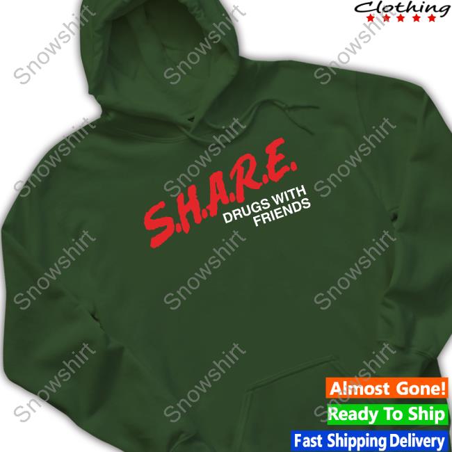 SHARE Drugs With Friends Shirt