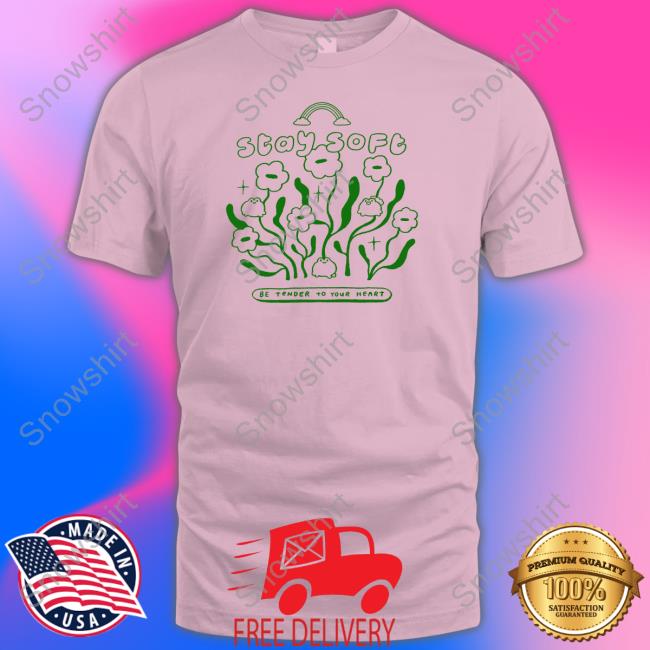 Stay Soft Be Tender To Your Heart Long Sleeve Tee Stay Soft Be Tender To Your Heart Tee