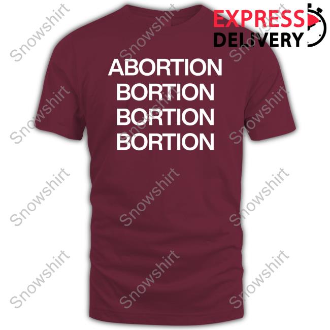 Official Abortion Bortion Bortion Bortion Shirt Pilotviruet Abortion Bortion Bortion Bortion Shirt
