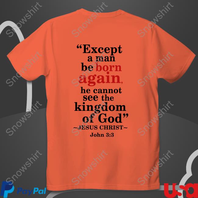 You Must Be Born Again Shirt Official You Must Be Born Again Shirt