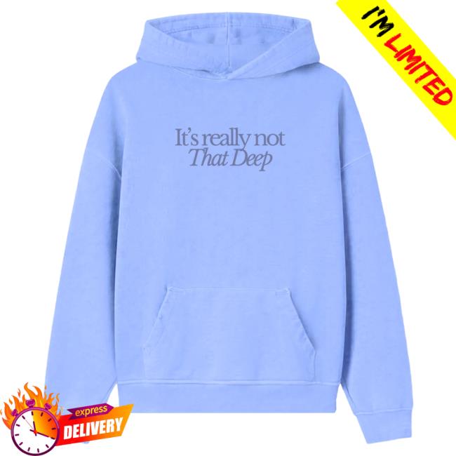 Official Sadie Crowell Merch It's Not That Deep Hot Shirt SadieCrowell