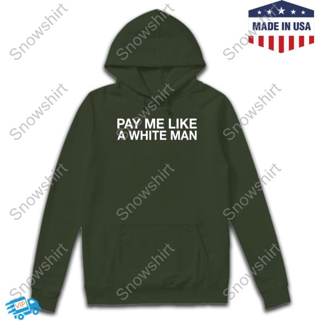Official Obvious Shirts Shop Pay Me Like A White Man Shirt Official Obvious Shirts Shop Pay Me Like A White Man Tee
