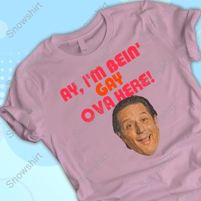 Official Sean Rinaldi Ay I'm Bein Gay Ova Here Tee
