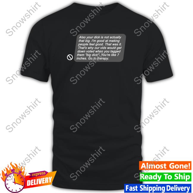Official Shirts That Go Hard Also Your Dick Is Not Actually That Big I'm Good At Making People Feel Good Shirt Official Also Your Dick Is Not Actually That Big T Shirt