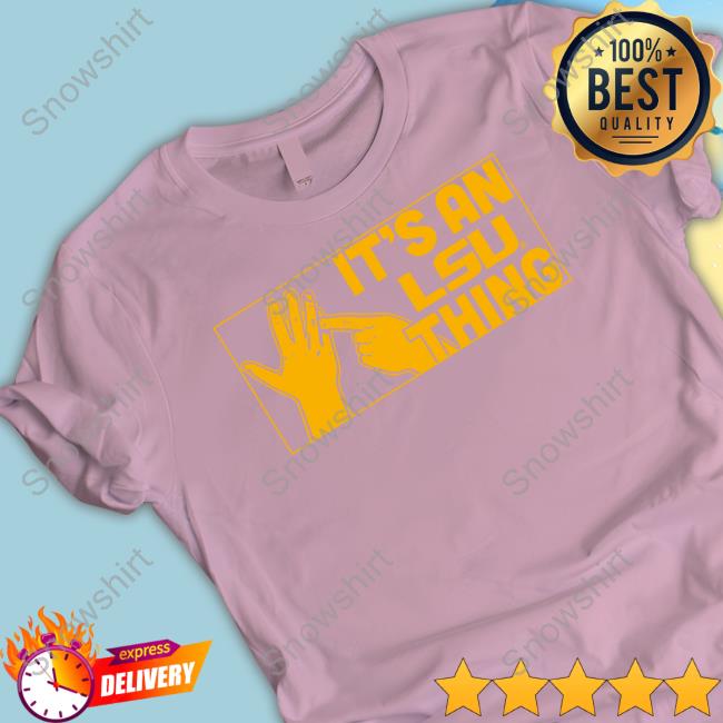 Official It's An Lsu Thing T Shirts It's An Lsu Thing Shirts