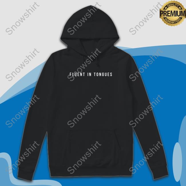 Fluent In Tongues Tee Gird Store Merch Fluent In Tongues Hoodie