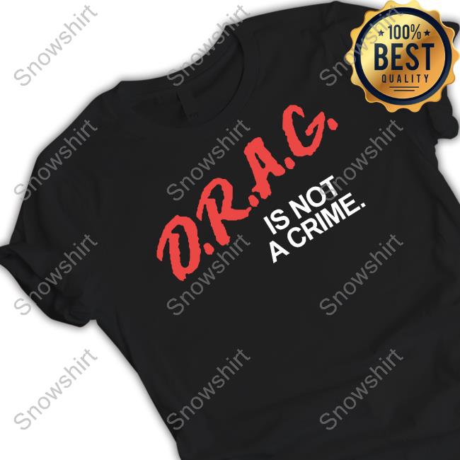 Drag Is Not A Crime Tee Shirt