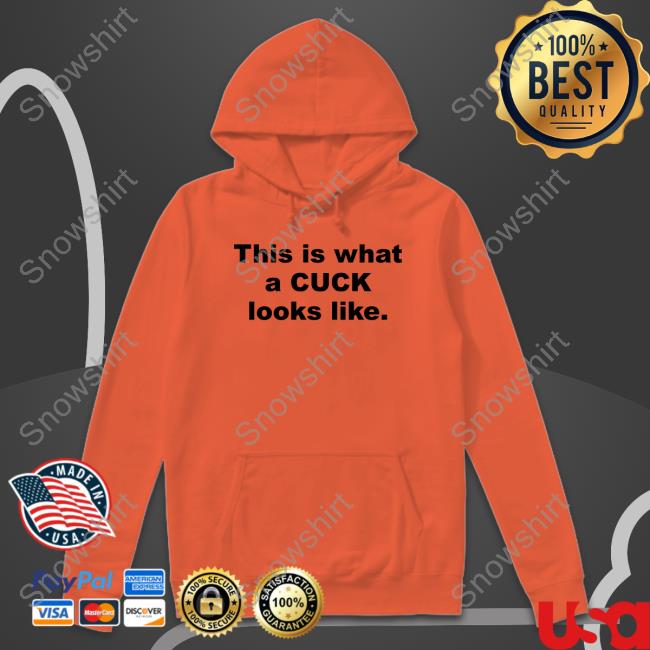 Shirts That Go Hard This Is What A Cuck Looks Like Tee Shirt Official This Is What A Cuck Looks Like Shirt